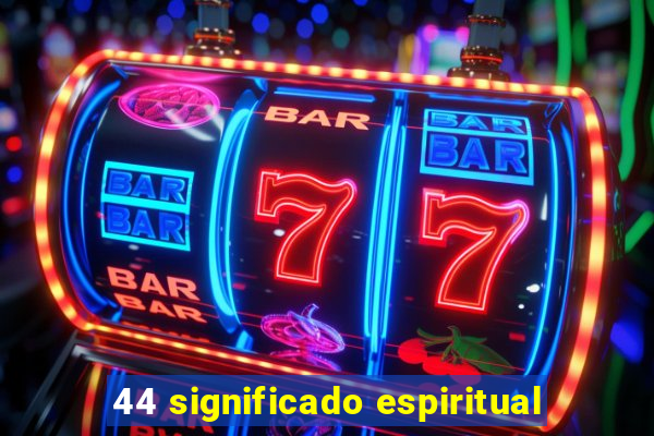 44 significado espiritual